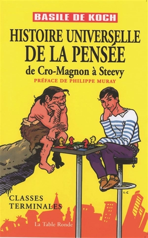 Histoire universelle de la pensée : de Cro-Magnon à Steevie : classes terminales - Basile de Koch