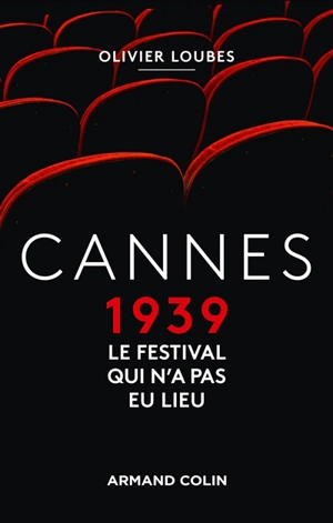 Cannes 1939 : le festival qui n'a pas eu lieu - Olivier Loubes