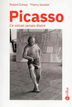 Picasso, ce volcan jamais éteint - Roland Dumas