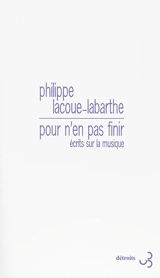 Pour n'en pas finir : écrits sur la musique - Philippe Lacoue-Labarthe