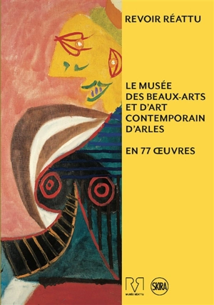 Revoir Réattu : le musée des beaux-arts et d'art contemporain d'Arles en 77 oeuvres - Musée Réattu (Arles, Bouches-du-Rhône)