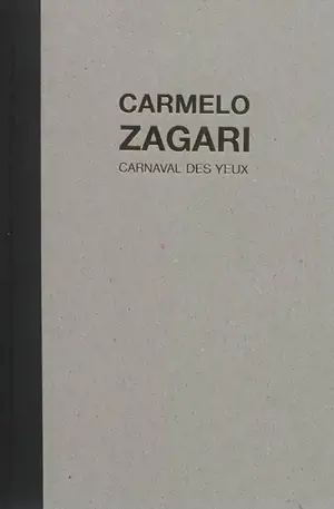 Carmelo Zagari : carnaval des yeux : 2005-2017