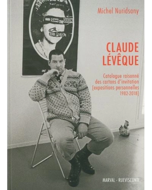 Claude Lévêque : catalogue raisonné des cartons d'invitation (expositions personnelles 1982-2018) - Michel Nuridsany