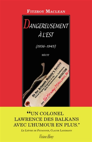 Dangereusement à l'Est : 1936-1944 : récit - Fitzroy Maclean