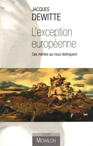 L'exception européenne : ces mérites qui nous distinguent - Jacques Dewitte