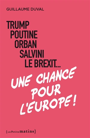 Trump, Poutine, Orban, Salvini, le Brexit... : une chance pour l'Europe ! - Guillaume Duval
