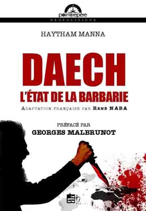 Daech : l'Etat de la barbarie - Haytham Manna