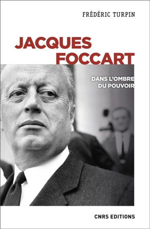 Jacques Foccart : dans l'ombre du pouvoir - Frédéric Turpin