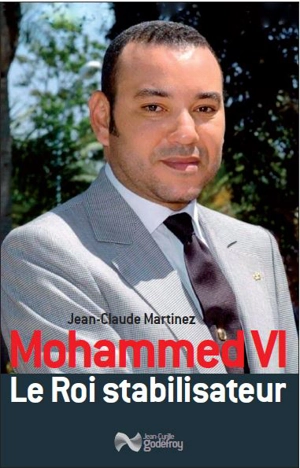 Mohammed VI : le roi stabilisateur - Jean-Claude Martinez