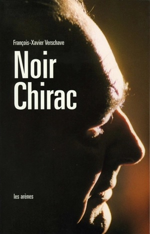 Noir Chirac : secret et impunité - François-Xavier Verschave