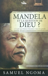 Mandela et la question de Dieu ? : le sujet que Nelson Mandela n'aborde jamais - Samuel Ngoma