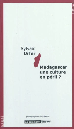 Madagascar, une culture en péril ? : essai - Sylvain Urfer