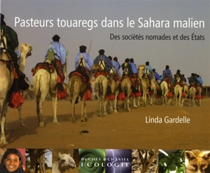 Pasteurs touaregs dans le Sahara malien : des sociétés nomades et des Etats - Linda Gardelle