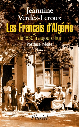 Les Français d'Algérie : de 1830 à aujourd'hui : une page d'histoire déchirée - Jeannine Verdès-Leroux