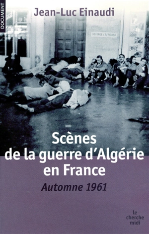 Scènes de la guerre d'Algérie en France : automne 1961 - Jean-Luc Einaudi