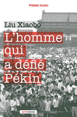 Liu Xiaobo : l'homme qui a défié Pékin - Pierre Haski