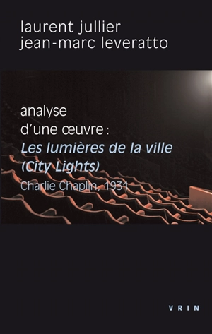 Analyse d'une oeuvre : Les lumières de la ville, City lights, Charlie Chaplin, 1931 - Laurent Jullier