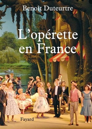 L'opérette en France - Benoît Duteurtre
