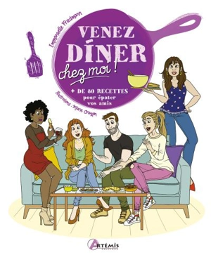 Venez dîner chez moi ! : + de 80 recettes pour épater vos amis - Emmanuelle Friedmann