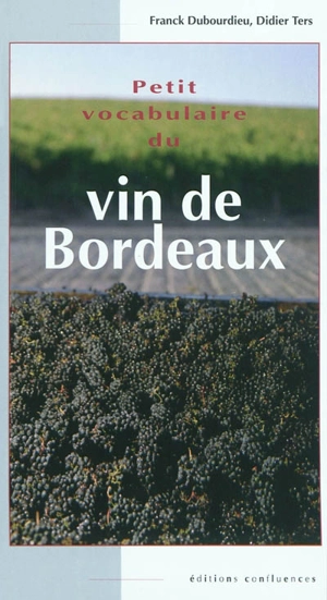 Petit vocabulaire du vin de Bordeaux - Franck Dubourdieu