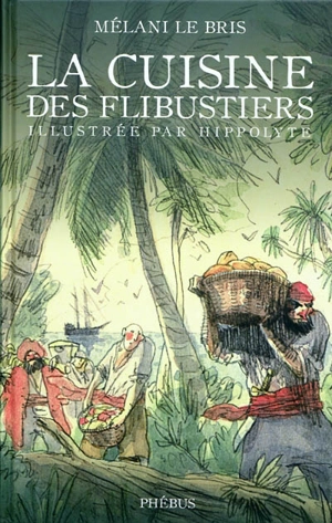 La cuisine des flibustiers - Mélani Le Bris