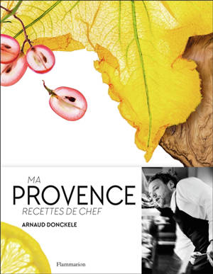 Ma Provence : recettes de chef - Arnaud Donckele