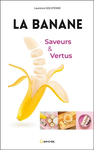 La banane : saveurs et vertus - Laurence Golstenne