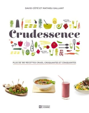 Crudessence : plus de 180 recettes crues, croquantes et craquantes - Côté, David