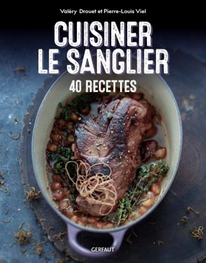 Cuisiner le sanglier : 50 recettes - Valéry Drouet