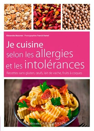 Je cuisine selon les allergies et les intolérances : recettes sans gluten, oeufs, lait de vache, fruits à coques - Alexandra Beauvais