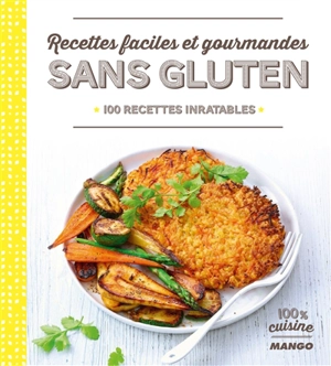 Recettes faciles et gourmandes sans gluten : 100 recettes inratables - Marie-Laure Tombini