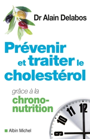 Prévenir et traiter le cholestérol grâce à la chrono-nutrition - Alain Delabos