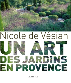 Nicole de Vésian : un art des jardins en Provence - Louisa Jones