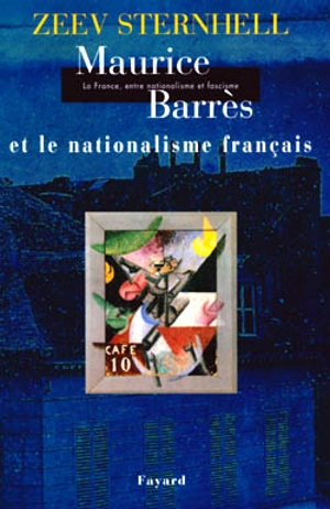 La France entre nationalisme et fascisme. Vol. 1. Maurice Barrès et le nationalisme français - Zeev Sternhell