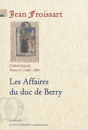 Chroniques de Jean Froissart. Vol. 15. Les affaires du duc de Berry : 1388-1389 - Jean Froissart