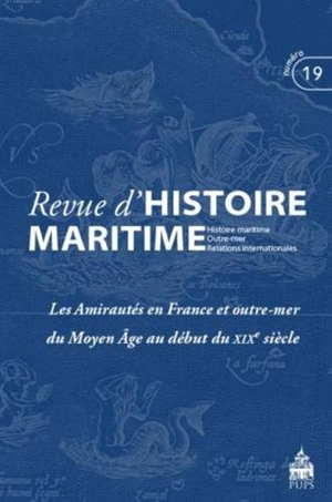 Revue d'histoire maritime, n° 19. Les amirautés en France et outre-mer du Moyen Age au début du XIXe siècle