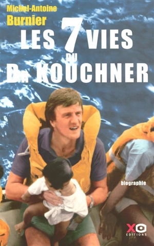 Les 7 vies du docteur Kouchner : biographie - Michel-Antoine Burnier