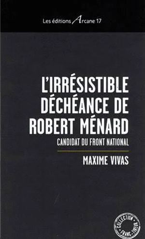 L'irrésistible déchéance de Robert Ménard : candidat du Front national - Maxime Vivas