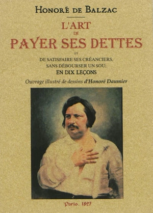 L'art de payer ses dettes et de satisfaire ses créanciers sans débourser un sou : en dix leçons - Honoré de Balzac