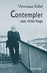 Contempler avec Victor Hugo - Véronique Dufief
