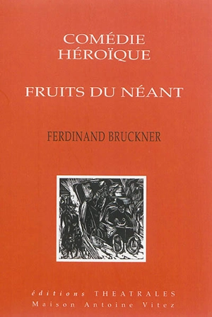 Comédie héroïque. Fruits du néant - Ferdinand Bruckner