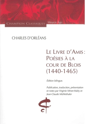 Le livre d'amis : poésies à la cour de Blois, 1440-1465 - Charles d' Orléans