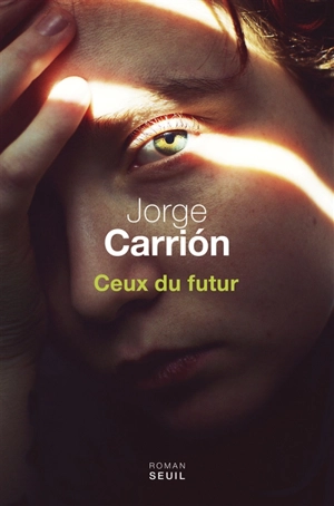 Trilogie du nouveau siècle. Vol. 1. Ceux du futur - Jorge Carrion