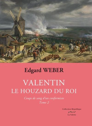 Valentin, le houzard du roi. Vol. 2. Coups de sang d'un conformiste - Edgard Weber