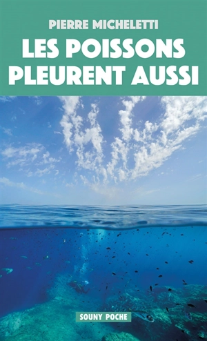 Les poissons pleurent aussi - Pierre Micheletti