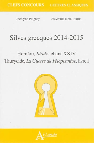 Silves grecques 2014-2015 : Homère, Iliade, chant XXIV ; Thucydide, La guerre du Péloponnèse, livre I - Jocelyne Peigney