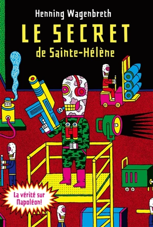 Le secret de Sainte-Hélène : l'incroyable rapport sur l'exhumation de Napoléon qui bouleverse l'histoire mondiale - Henning Wagenbreth