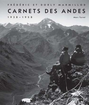 Frédéric et Dorly Marmillod : carnets des Andes : 1938-1958 - Marc Turrel