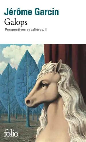 Perspectives cavalières. Vol. 2. Galops - Jérôme Garcin