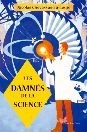 Les damnés de la science : vingt histoires de malchance, de folie et d'oubli - Nicolas Chevassus-au-Louis